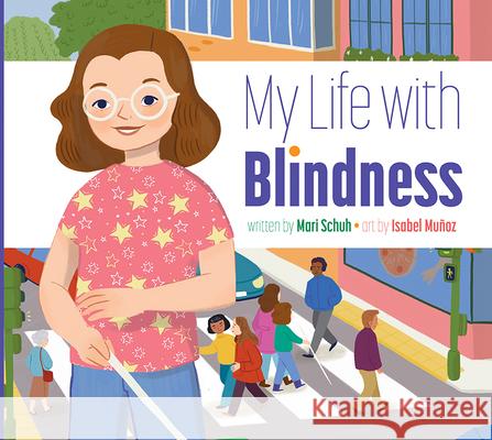 My Life with Blindness Mari C. Schuh Isabel Mu 9781681526362 Amicus Ink