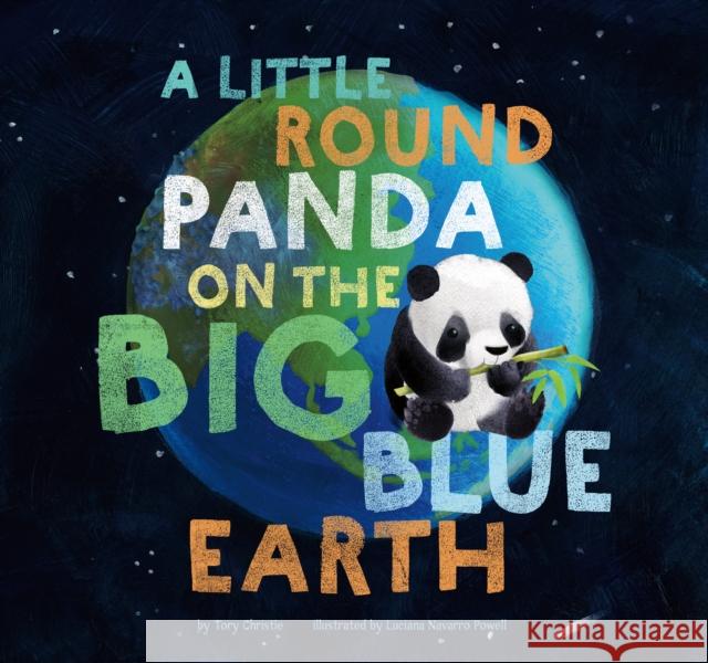 A Little Round Panda on the Big Blue Earth Tory Christie Luciana Navarro Powell 9781681526546 Amicus Ink