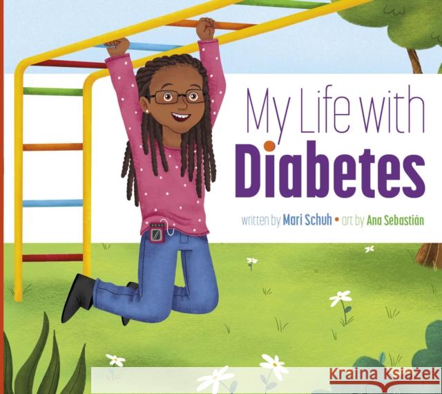My Life with Diabetes Mari C. Schuh Ana Sebasti?n 9781681528977 Amicus Ink