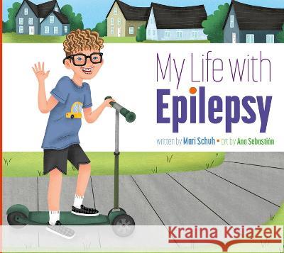 My Life with Epilepsy Mari C. Schuh Ana Sebasti?n 9781681528984 Amicus Ink