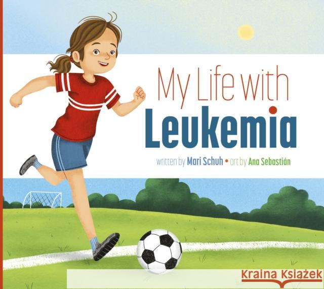 My Life with Leukemia Mari C. Schuh Ana Sebasti?n 9781681528991 Amicus Ink