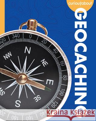 Curious about Geocaching Rachel Grack 9781681529516 Amicus Ink