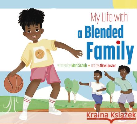 My Life with a Blended Family Mari C. Schuh Alice Larsson 9781681529547 Amicus Ink