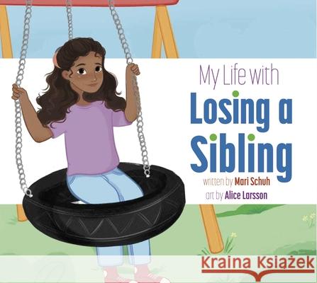 My Life with Losing a Sibling Mari C. Schuh Alice Larsson 9781681529578 Amicus Ink