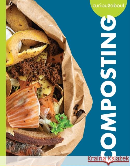 Curious about Composting Amy S. Hansen 9781681529653 Amicus Ink
