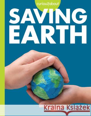 Curious about Saving Earth Amy S. Hansen 9781681529677 Amicus Ink