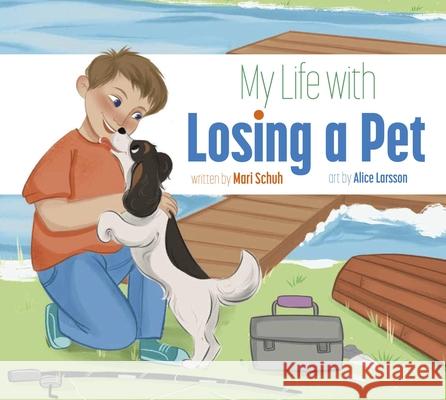 My Life with Losing a Pet Mari C. Schuh Alice Larsson 9781681529790 Amicus Ink