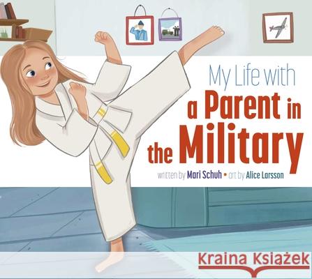 My Life with a Parent in the Military Mari C. Schuh Alice Larsson 9781681529813 Amicus Ink