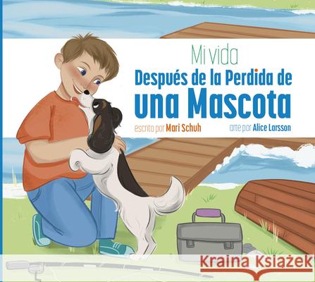 Mi Vida Despu?s de la Perdida de Una Mascota Mari C. Schuh Alice Larsson 9781681529981 Amicus Ink