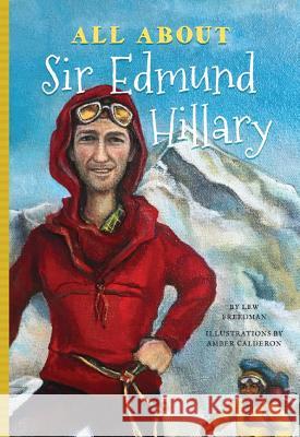 All About Sir Edmund Hillary Freedman Lew                             Amber Calderon 9781681570877 Blue River Press