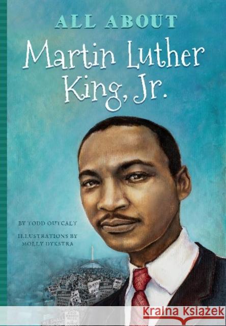 All About Dr. Martin Luther King Todd Outcalt Molly Dykstra 9781681570914 Blue River Press