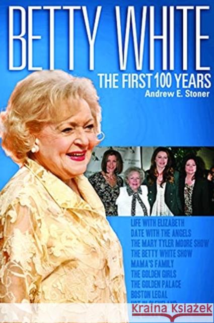 Betty White: The First 100 Years Andrew Stoner 9781681571447 Blue River Press