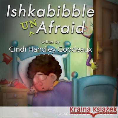 Ishkabibble Unafraid Cindi Handley Goodeaux Jack Foster 9781681607436 Crimson Cloak Publishing