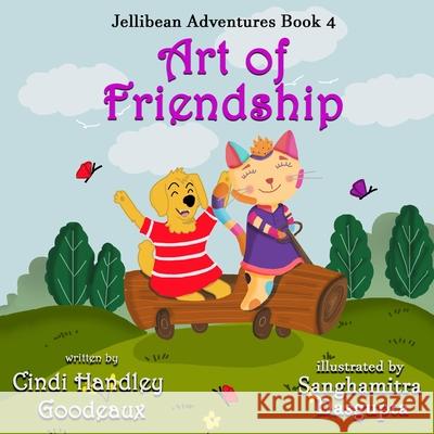 Art of Friendship (Jellibean Adventures Book 4) Cindi Handley Goodeaux DasGupta 9781681607481 Crimson Cloak Publishing