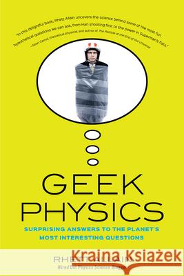 Geek Physics: Surprising Answers to the Planet's Most Interesting Questions Rhett Allain 9781681620497 Wiley