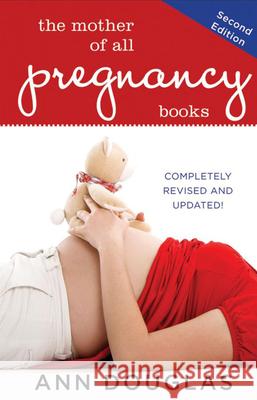 The Mother of All Pregnancy Books Ann Douglas 9781681620626