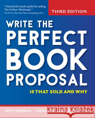 Write the Perfect Book Proposal: 10 That Sold and Why Jeff Herman Deborah Levine Herman 9781681621210