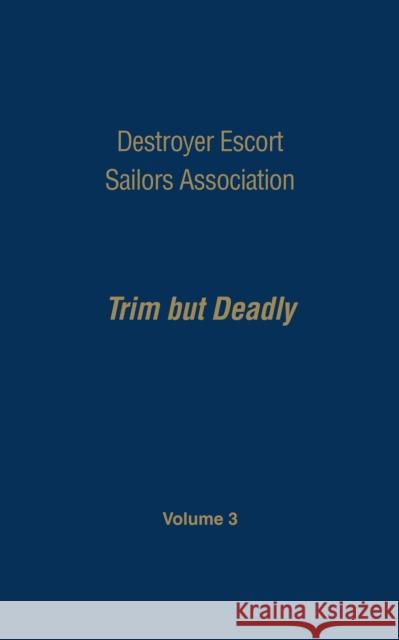 Destroyer Escort Sailors Association: Trim But Deadly, Vol III Hatch, Gardner N. 9781681621357 Turner