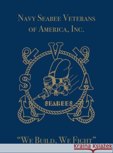 Navy Seabee Veterans of America, Inc.: We Build, We Fight Turner Publishing 9781681621364 Turner