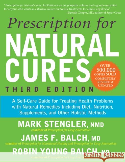 Prescription for Natural Cures (Third Edition): A Self-Care Guide for Treating Health Problems with Natural Remedies Including Diet, Nutrition, Supple James F., M.D. Balch Mark, N.M.D. Stengler Robin Young, M.D. Balch 9781681621654 Turner