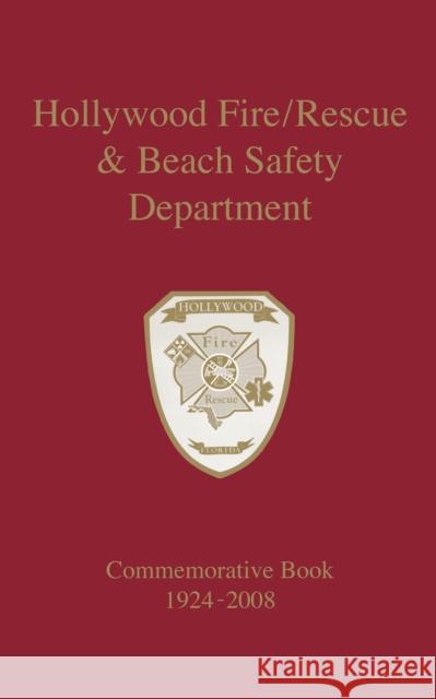 Hollywood Fire/Rescue and Beach Safety Department: Commemorative Book 1924-2008 Turner Publishing Company 9781681621937 Turner