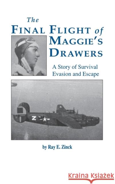 The Final Flight of Maggie's Drawer: A Story of Survival Evasion and Escape (Limited) Zinck, Ray E. 9781681624013 Turner