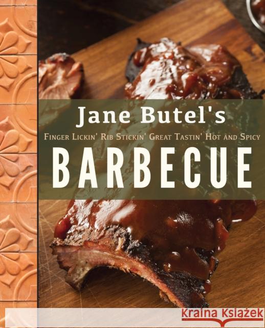 Jane Butel's Finger Lickin', Rib Stickin', Great Tastin', Hot and Spicy Barbecue Jane Butel 9781681624761