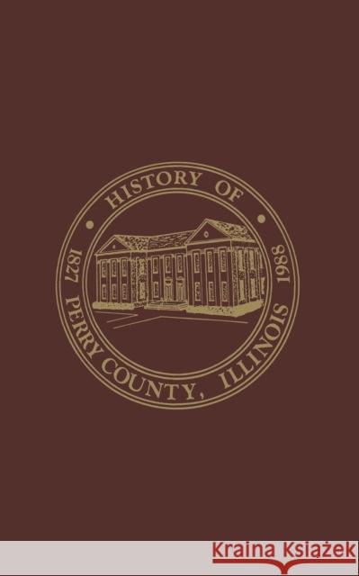 Perry County, Illinois: Volume 1:1988 Perry County Historical Society 9781681625065 Turner