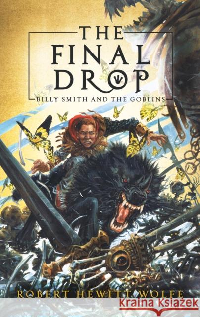 The Final Drop: Billy Smith and The Goblins, Book 3 Robert Hewitt Wolfe 9781681626185