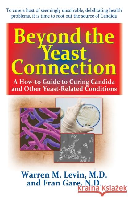 Beyond the Yeast Connection: A How-To Guide to Curing Candida and Other Yeast-Related Conditions  9781681627014 Basic Health Publications