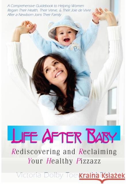 Life After Baby: Rediscovering and Reclaiming Your Healthy Pizzazz  9781681627458 Basic Health Publications