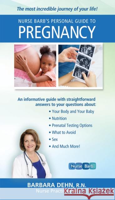 Nurse Barb's Personal Guide to Pregnancy: The Most Incredible Journey of Your Life! Barb Dehn Barbara Dehn 9781681627595 Basic Health Publications