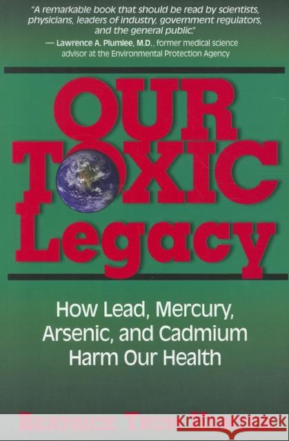 Our Toxic Legacy: How Lead, Mercury, Arsenic, and Cadmium Harm Our Health  9781681627632 Basic Health Publications