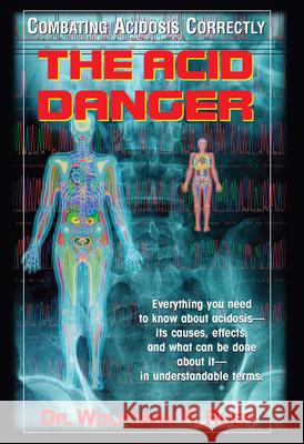 The Acid Danger: Combating Acidosis Correctly  9781681627885 Basic Health Publications