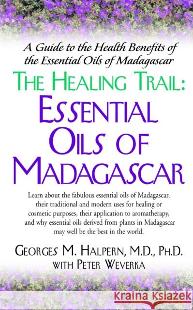 The Healing Trail: Essential Oils of Madagascar Halpern, Georges M. 9781681628073 Basic Health Publications