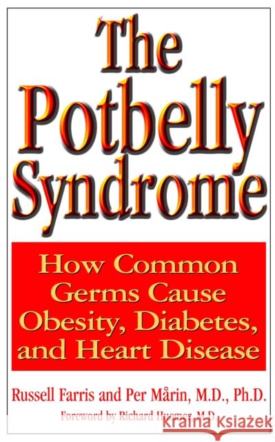 The Potbelly Syndrome: How Common Germs Cause Obesity, Diabetes, and Heart Disease  9781681628172 Basic Health Publications