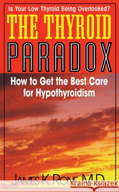 The Thyroid Paradox: How to Get the Best Care for Hypothyroidism  9781681628219 Basic Health Publications
