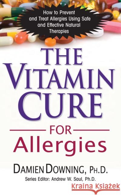 The Vitamin Cure for Allergies: How to Prevent and Treat Allergies Using Safe and Effective Natural Therapies  9781681628233 Basic Health Publications