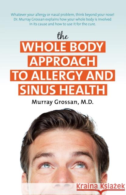 The Whole Body Approach to Allergy and Sinus Health  9781681628332 Basic Health Publications