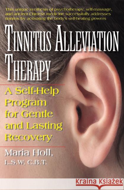 Tinnitus Alleviation Therapy: A Self-Help Program for Gentle and Lasting Recovery Maria Holl 9781681628363