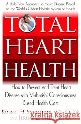 Total Heart Health: How to Prevent and Reverse Heart Disease with the Maharishi Vedic Approach to Health  9781681628370 Basic Health Publications