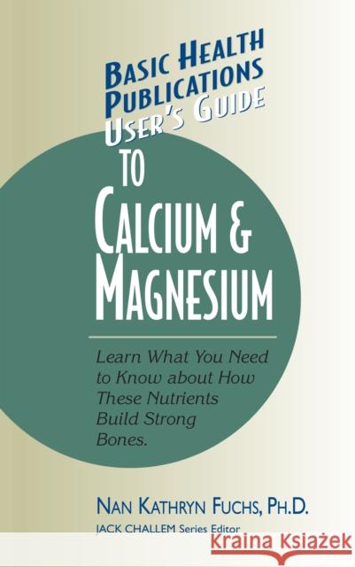 User's Guide to Calcium & Magnesium  9781681628424 Basic Health Publications