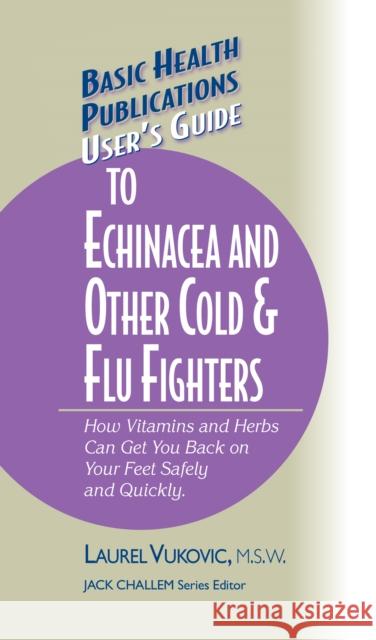 User's Guide to Echinacea and Other Cold & Flu Fighters  9781681628516 Basic Health Publications