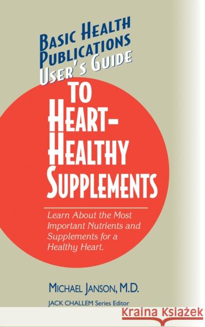 User's Guide to Heart-Healthy Supplements  9781681628585 Basic Health Publications