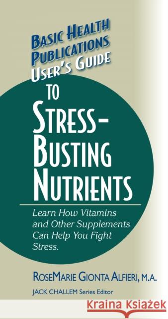 User's Guide to Stress-Busting Nutrients  9781681628769 Basic Health Publications