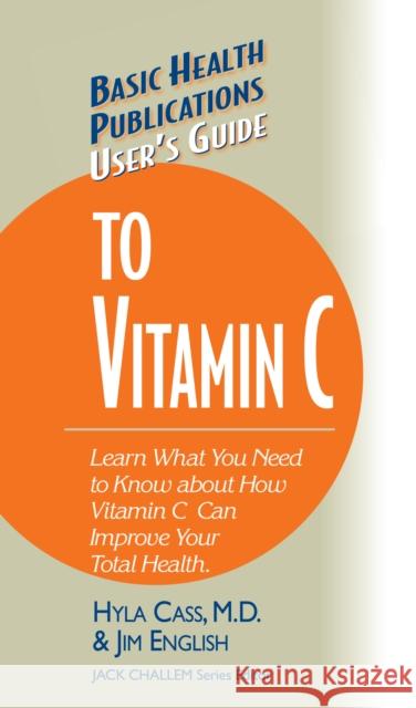 User's Guide to Vitamin C  9781681628813 Basic Health Publications