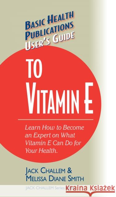 User's Guide to Vitamin E  9781681628820 Basic Health Publications