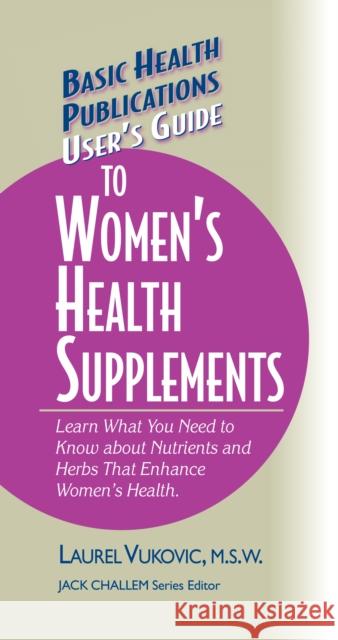 User's Guide to Women's Health Supplements  9781681628851 Basic Health Publications