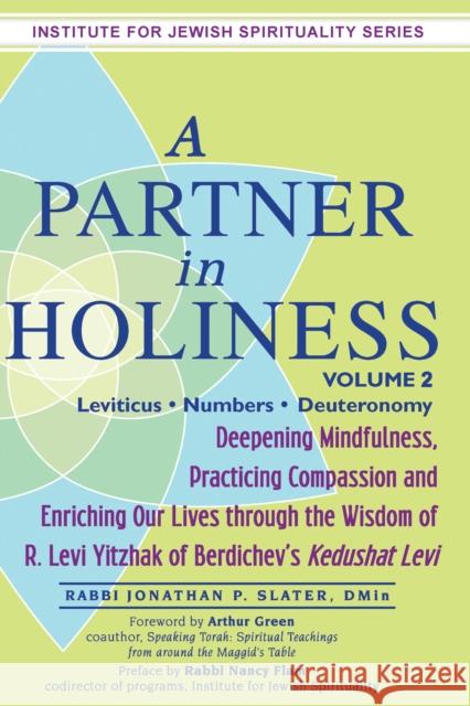 A Partner in Holiness Vol 2: Leviticus-Numbers-Deuteronomy Jonathan P. Slater Nancy Flam Arthur Green 9781681629636 Jewish Lights Publishing