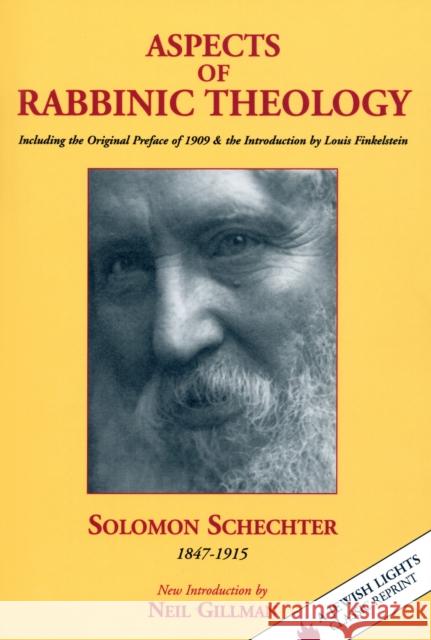 Aspects of Rabbinic Theology: Including the Original Preface of 1909 & the Introduction by Louis Finkelstein Solomon Schechter Neil Gillman 9781681629803 Jewish Lights Publishing